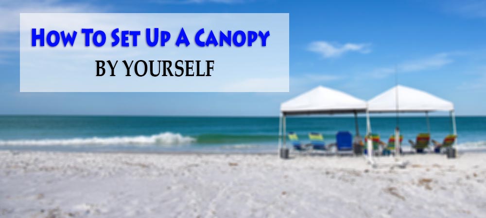 How_To_Set_Up_A_Canopy_By_Yourself